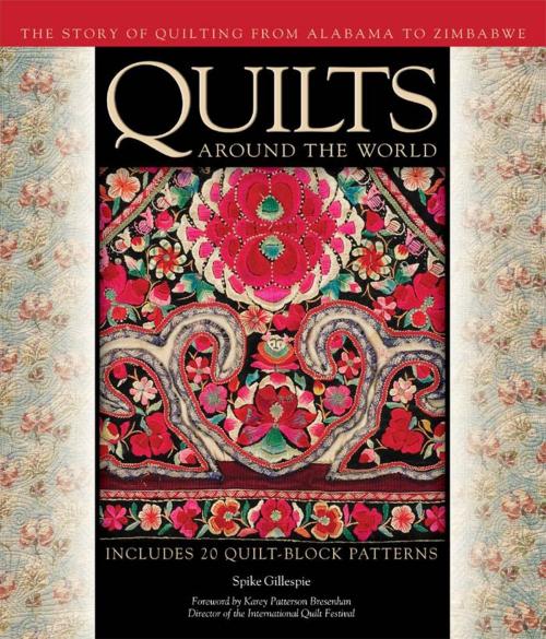 Cover of the book Quilts Around the World by Spike Gillespie, MacDowell, Chatelain, Mazloomi, Musgrave, Horton, Voyageur Press