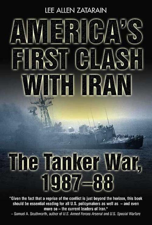 Cover of the book America's First Clash With Iran The Tanker War 1987-88 by Zatarain Lee Allen, Casemate