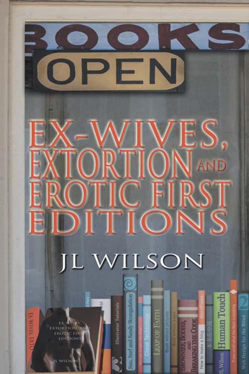 Cover of the book Ex-Wives, Extortion and Erotic First Editions by J L Wilson, The Wild Rose Press, Inc.