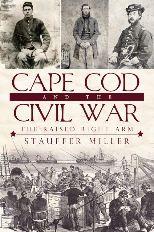 Cover of the book Cape Cod and the Civil War by Stauffer Miller, Arcadia Publishing Inc.