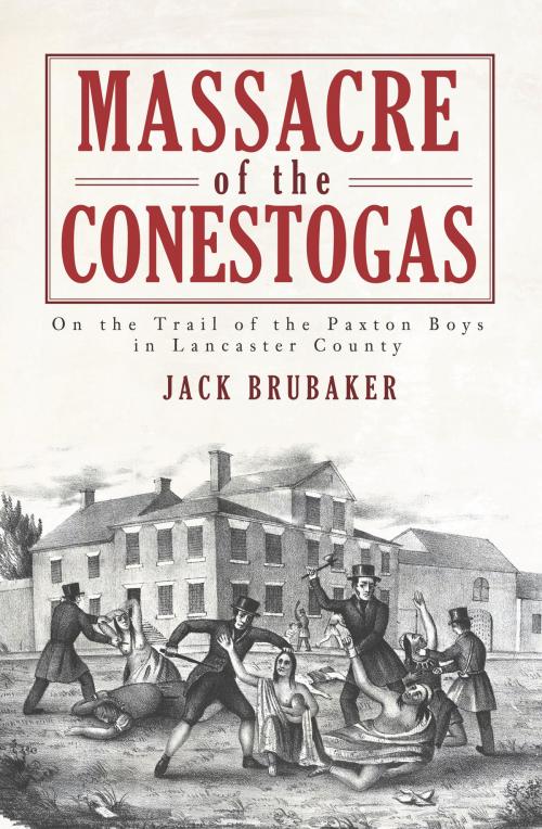 Cover of the book Massacre of the Conestogas by Jack Brubaker, Arcadia Publishing Inc.