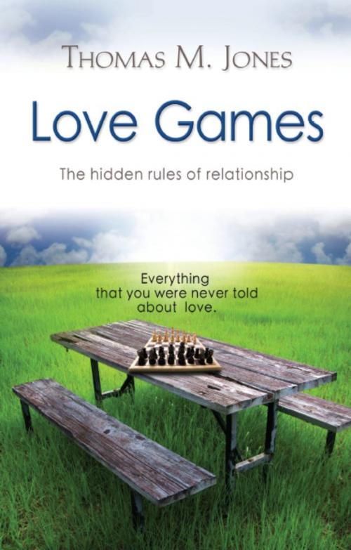 Cover of the book Love Games: The Hidden Rules of Relationship by Thomas M. Jones, BookLocker.com, Inc.