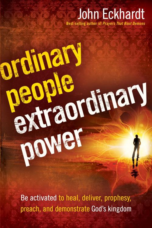 Cover of the book Ordinary People, Extraordinary Power by John Eckhardt, Charisma House