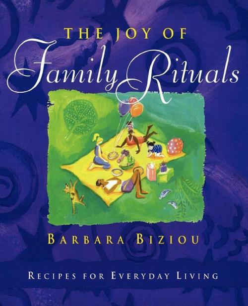 Cover of the book The Joy of Family Rituals by Barbara Biziou, Cosimo Books