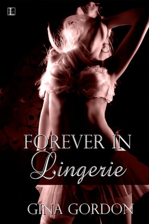 Cover of the book Forever In Lingerie by Gina Gordon, Lyrical Press