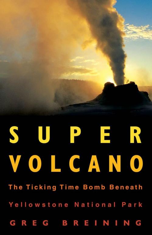 Cover of the book Super Volcano: The Ticking Time Bomb Beneath Yellowstone National Park by Greg Breining, MBI Publishing Company