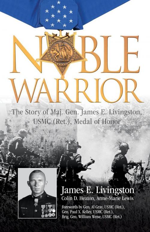 Cover of the book Noble Warrior by James E. Livingston, Colin D. Heaton, Lewis, Gray, USMC (Ret.), 29th Commandant, Weise, USMC (Ret.), Kelley, USMC (Ret.), 28th Commandant, Voyageur Press