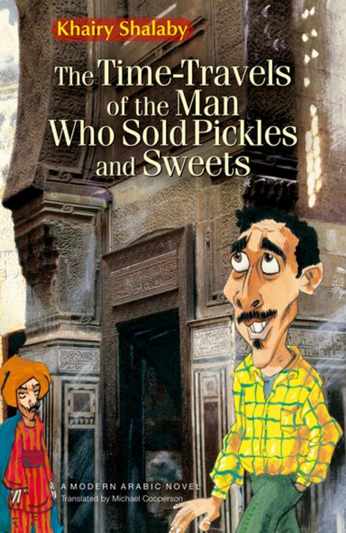 Cover of the book The Time-Travels of the Man Who Sold Pickles and Sweets by Khairy Shalaby, The American University in Cairo Press