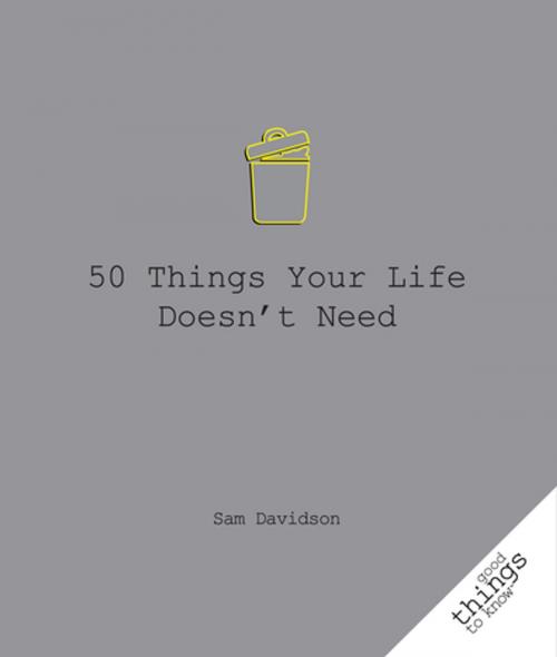 Cover of the book 50 Things Your Life Doesn't Need by Sam Davidson, Turner Publishing Company