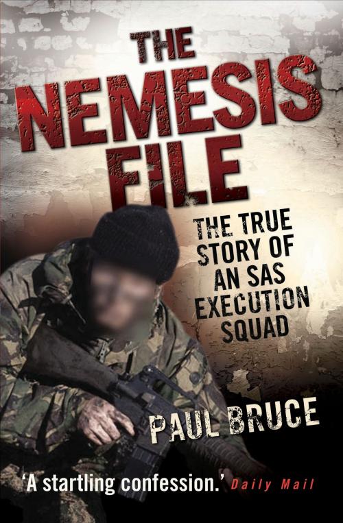Cover of the book The Nemesis File - The True Story of an SAS Execution Squad by Paul Bruce, John Blake Publishing