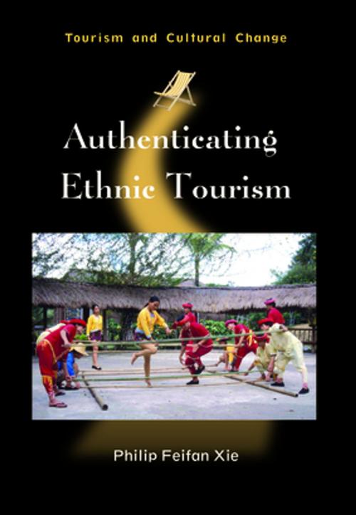 Cover of the book Authenticating Ethnic Tourism by Dr. Philip Feifan Xie, Channel View Publications