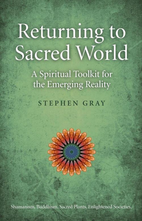 Cover of the book Returning To Sacred World: A Spiritual by Stephen Gray, John Hunt Publishing
