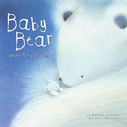 Cover of the book Baby Bear and the Big, Wide World by Ellie Patterson, Dubravka Kolanovic, Top That! Publishing plc