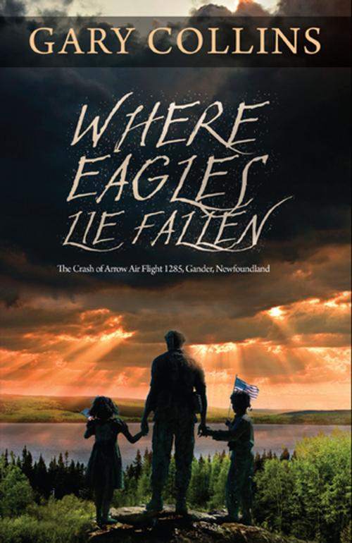 Cover of the book Where Eagles Lie Fallen: The Crash of Arrow Air Flight 1285 Gander Newfoundland by Gary Collins, Flanker Press