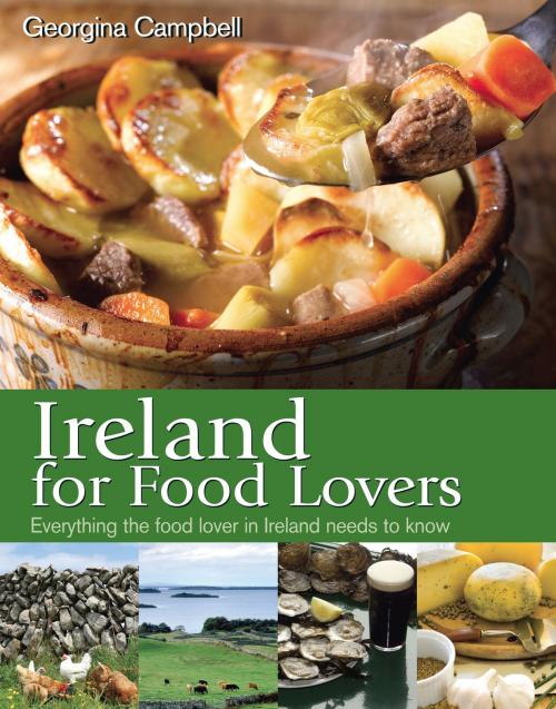 Cover of the book Ireland for Food Lovers: Everything the food lover in Ireland needs to know by Georgina Campbell, Georgina Campbell Guides Ltd