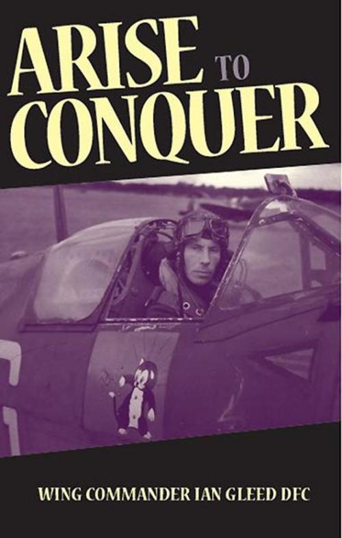 Cover of the book Arise to Conquer by Ian Gleed, Grub Street Publishing