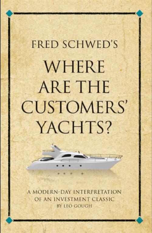 Cover of the book Fred Schwed's Where are the Customers' Yachts? by Leo Gough, Infinite Ideas