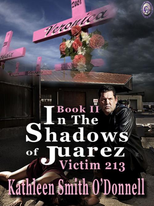 Cover of the book IN THE SHADOWS OF JUAREZ: VICTIM 213 Book II by Kathleen Smith O'Donnell, Club Lighthouse Publishing