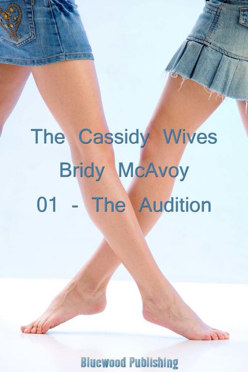 Cover of the book The Cassidy Wives: 1 - Audition by Bridy McAvoy, Bluewood Publishing