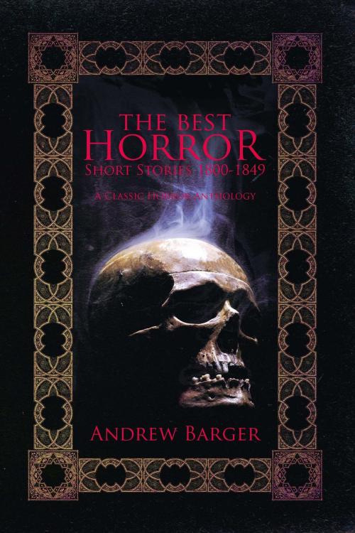 Cover of the book The Best Horror Short Stories 1800-1849: A Classic Horror Anthology by Andrew Barger, Andrew Barger