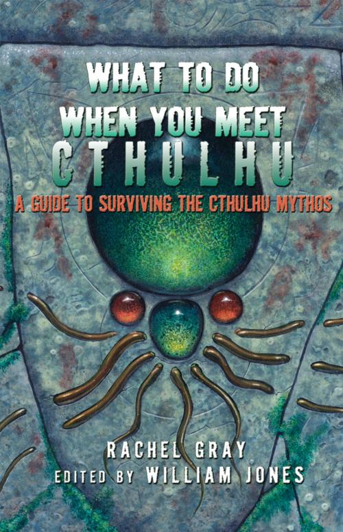 Cover of the book What to Do When You Meet Cthulhu: A Guide to Surviving the Cthulhu Mythos by Rachel Gray, Elder Signs Press