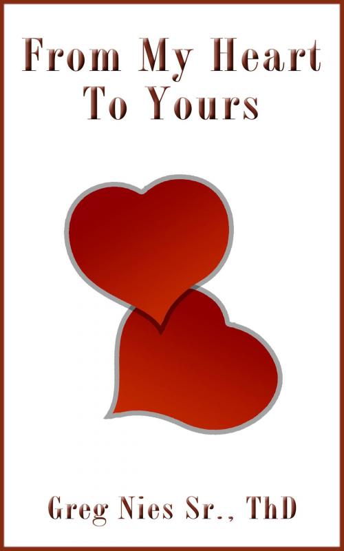 Cover of the book From My Heart to Yours by Bishop Greg Nies Sr., Th.D., Bishop Greg Nies Sr., Th.D.