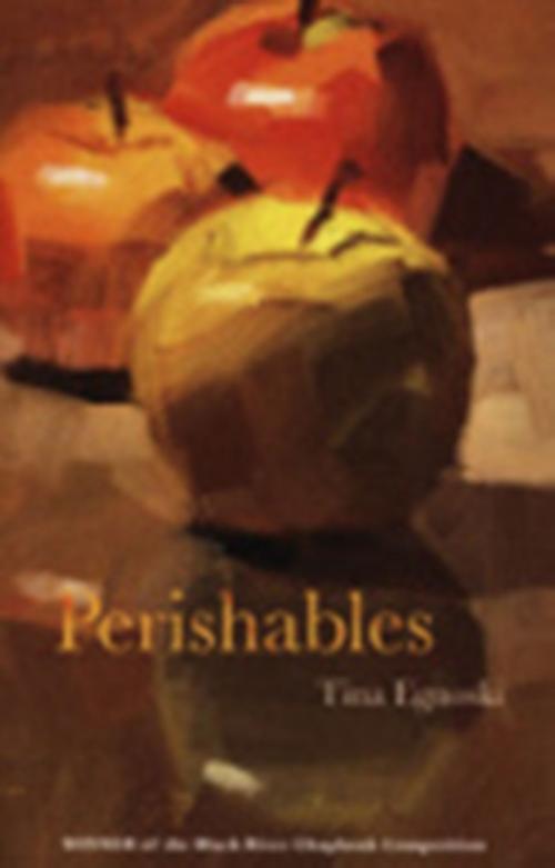 Cover of the book Perishables by Tina Egnoski, Dzanc Books