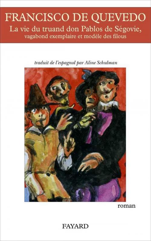 Cover of the book La vie du truand Don Pablos de Ségovie, vagabond exemplaire et modèle des filous by Francisco de Quevedo, Fayard