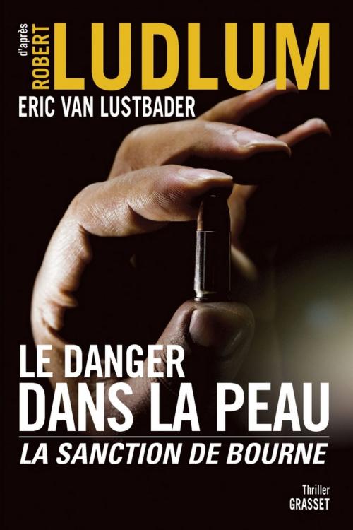Cover of the book Le danger dans la peau by Robert Ludlum, Eric van Lustbader, Grasset