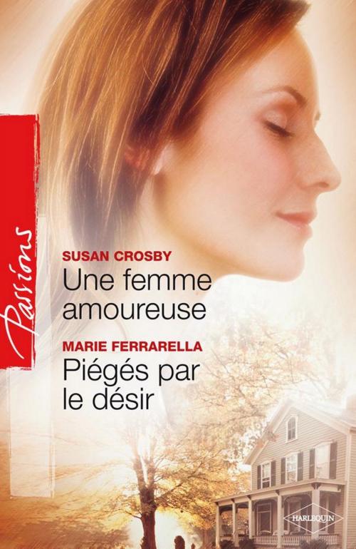 Cover of the book Une femme amoureuse - Piégés par le désir by Marie Ferrarella, Susan Crosby, Harlequin