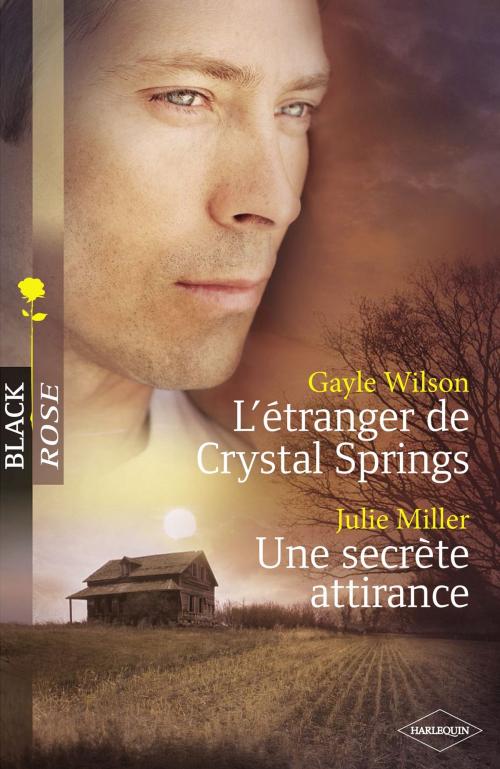 Cover of the book L'étranger de Crystal Springs - Une secrète attirance (Harlequin Black Rose) by Gayle Wilson, Julie Miller, Harlequin