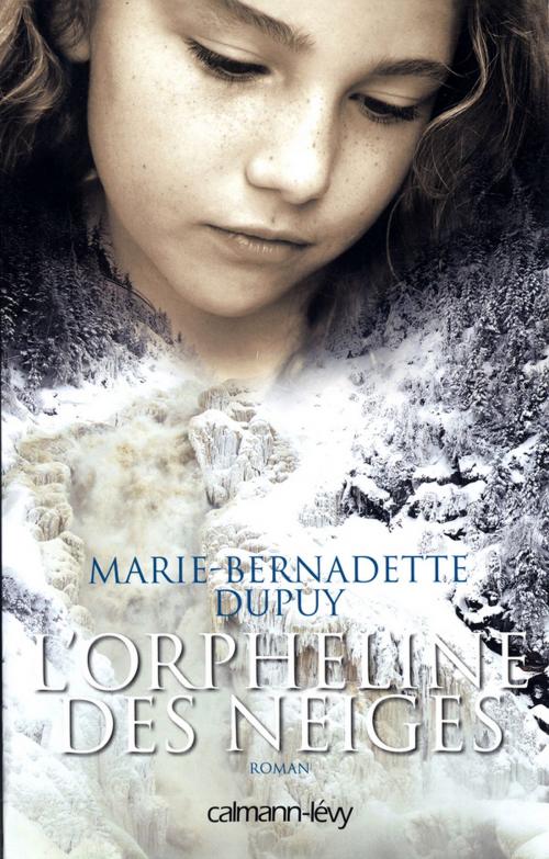 Cover of the book L'orpheline des neiges T1 by Marie-Bernadette Dupuy, Calmann-Lévy