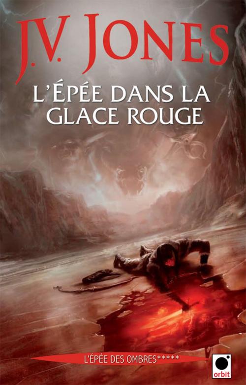 Cover of the book L'Epée dans la glace rouge, (L'Epée des ombres*****) by J.V. Jones, Orbit