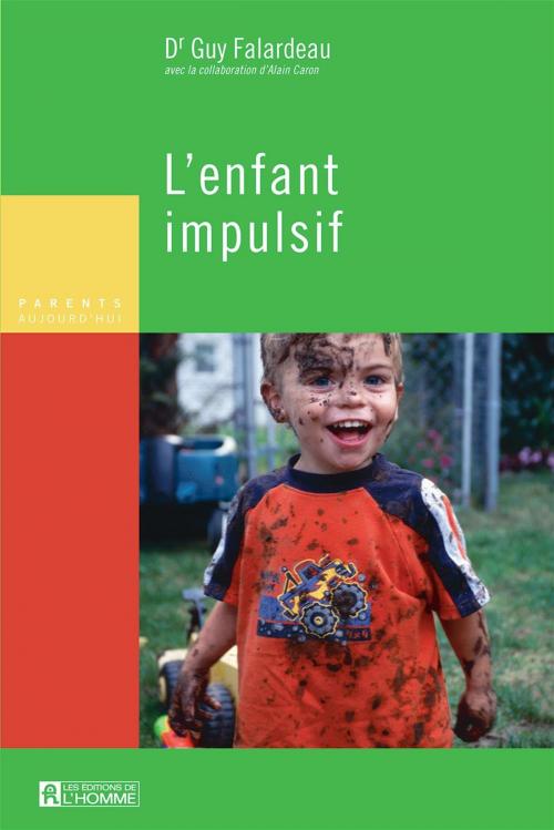 Cover of the book L'enfant impulsif by Alain Caron, Guy (Dr) Falardeau, Les Éditions de l’Homme