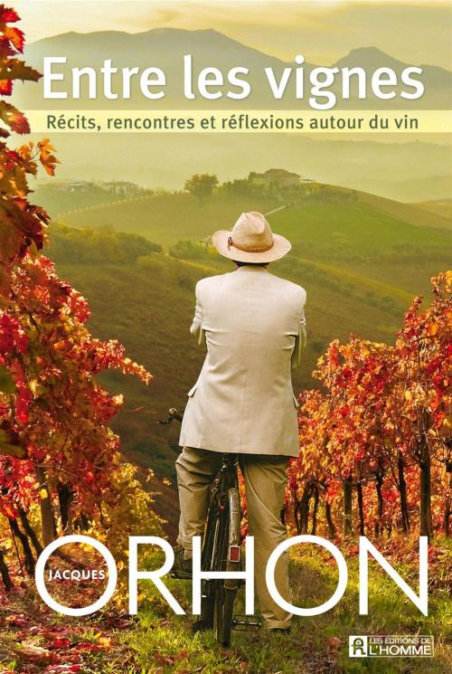 Cover of the book Entre les vignes by Jacques Orhon, Les Éditions de l’Homme