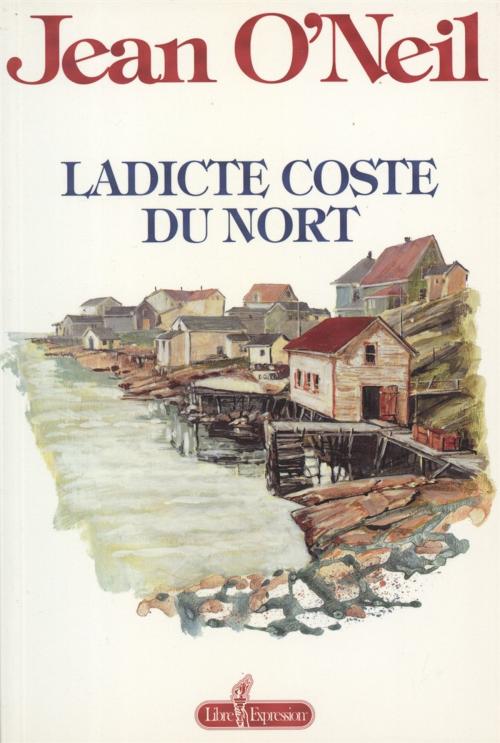 Cover of the book Ladicte coste du nort by Jean O'Neil, Libre Expression