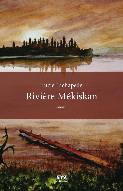 Cover of the book Rivière Mékiskan by Lucie Lachapelle, Éditions XYZ