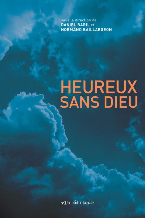 Cover of the book Heureux sans Dieu by Daniel Baril, Normand Baillargeon, VLB éditeur