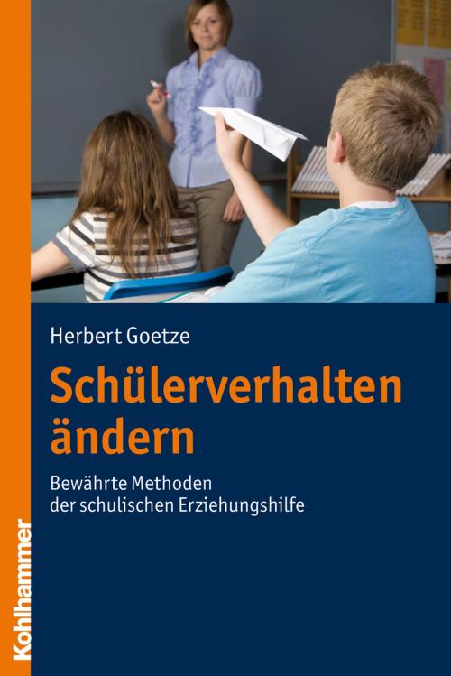 Cover of the book Schülerverhalten ändern by Herbert Goetze, Kohlhammer Verlag