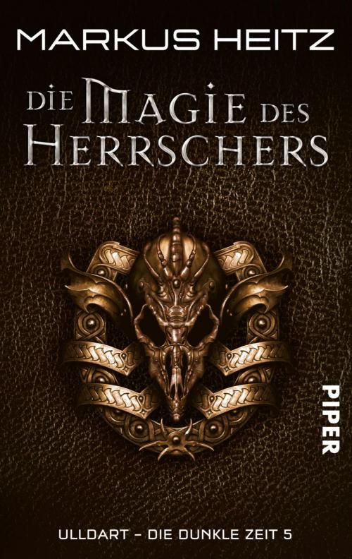 Cover of the book Die Magie des Herrschers by Markus Heitz, Piper ebooks