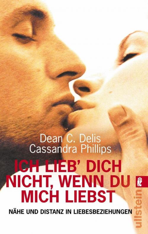 Cover of the book Ich lieb dich nicht, wenn du mich liebst by Cassandra Phillips, Dean C. Delis, Ullstein eBooks