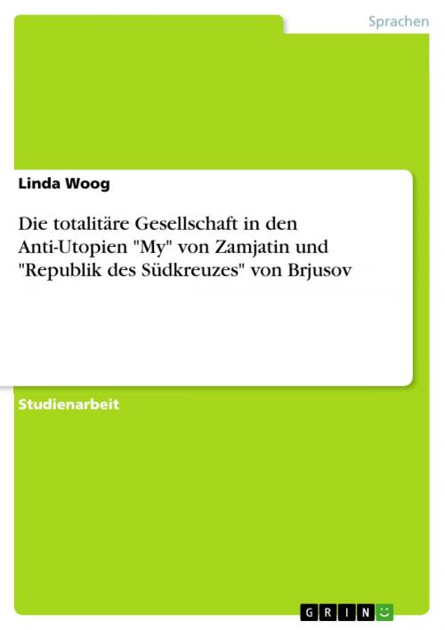 Cover of the book Die totalitäre Gesellschaft in den Anti-Utopien 'My' von Zamjatin und 'Republik des Südkreuzes' von Brjusov by Linda Woog, GRIN Verlag