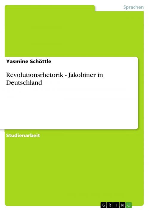 Cover of the book Revolutionsrhetorik - Jakobiner in Deutschland by Yasmine Schöttle, GRIN Verlag