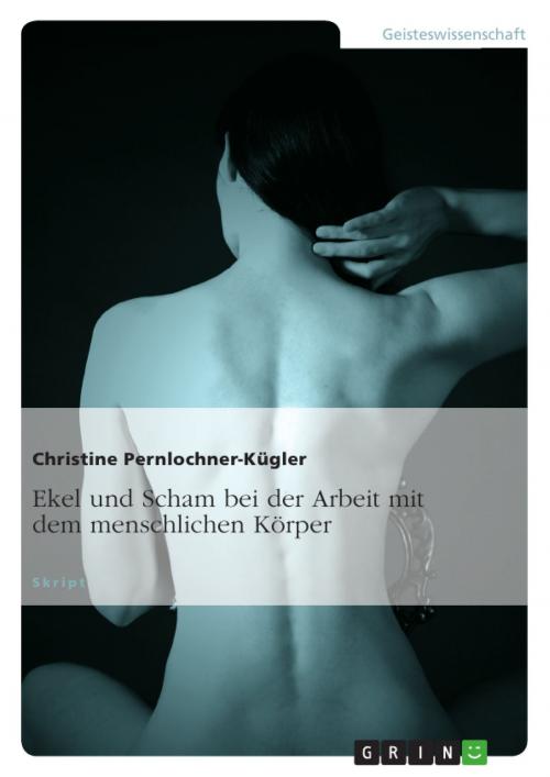 Cover of the book Ekel und Scham bei der Arbeit mit dem menschlichen Körper by Christine Pernlochner-Kügler, GRIN Verlag
