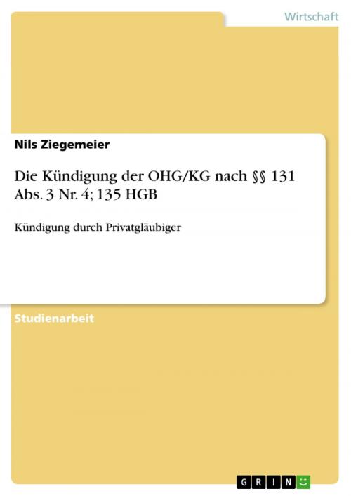 Cover of the book Die Kündigung der OHG/KG nach §§ 131 Abs. 3 Nr. 4; 135 HGB by Nils Ziegemeier, GRIN Verlag