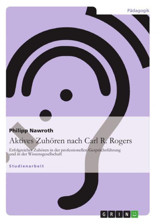 Cover of the book Aktives Zuhören nach Carl R. Rogers by Philipp Nawroth, GRIN Verlag