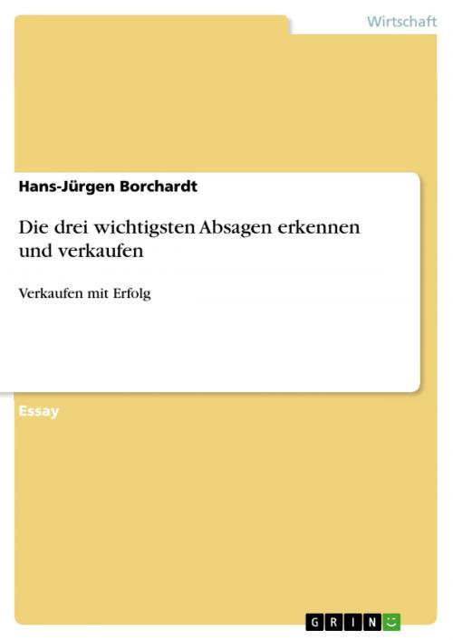 Cover of the book Die drei wichtigsten Absagen erkennen und verkaufen by Hans-Jürgen Borchardt, GRIN Verlag