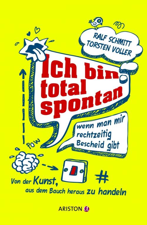 Cover of the book Ich bin total spontan - wenn man mir rechtzeitig Bescheid gibt by Ralf Schmitt, Torsten Voller, Ariston