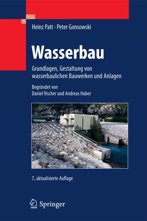 Cover of the book Wasserbau by Daniel Vischer, Heinz Patt, Andreas Huber, Peter Gonsowski, Springer Berlin Heidelberg