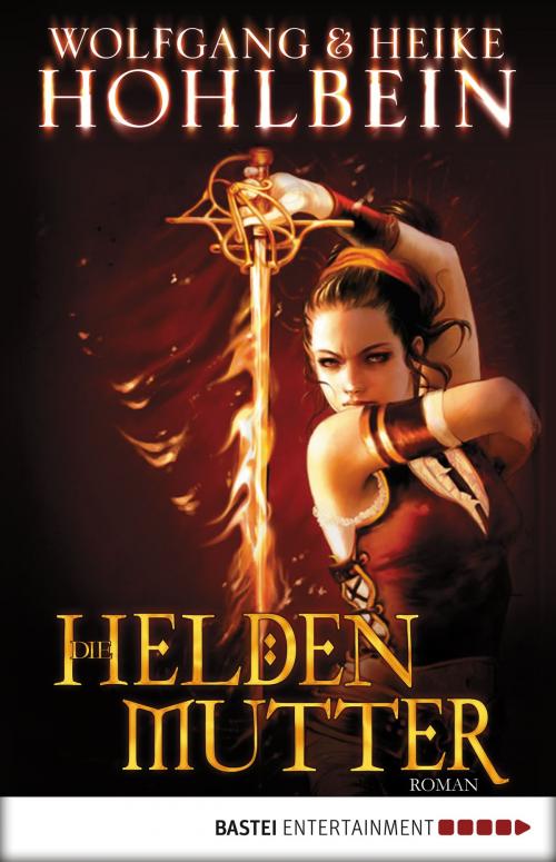 Cover of the book Die Heldenmutter by Wolfgang Hohlbein, Heike Hohlbein, Bastei Entertainment